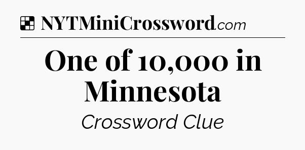 Solution: One of 10,000 in Minnesota - NYT Crossword