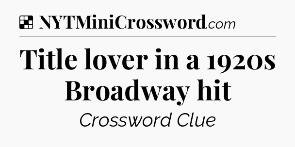 Solution: Title lover in a 1920s Broadway hit - NYT Crossword