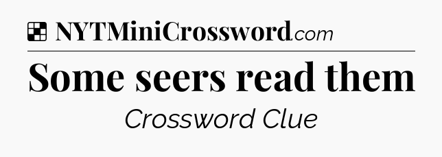 Solution: Some seers read them - NYT Crossword