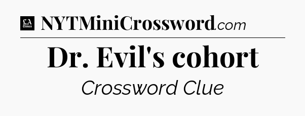 Dr. Evil's cohort - LA Times Crossword