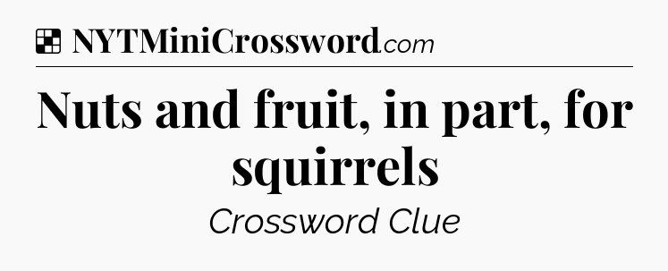 Solution: Nuts and fruit, in part, for squirrels - NYT Crossword
