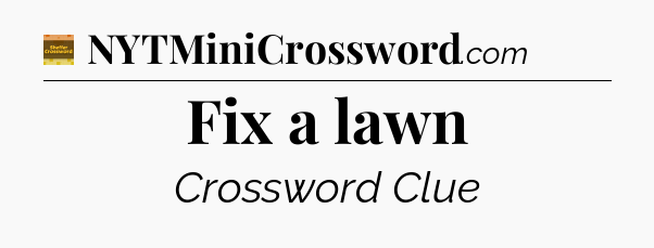 Fix a lawn - Eugene Sheffer Crossword