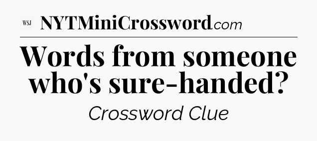 Words from someone who's sure-handed - WSJ Crossword