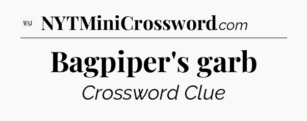 Bagpiper's garb - WSJ Crossword