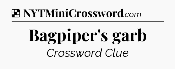 Solution: Bagpiper's garb - NYT Crossword