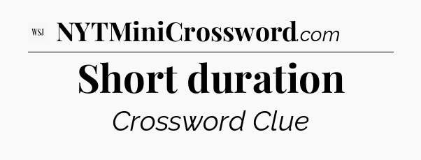 Short duration - WSJ Crossword