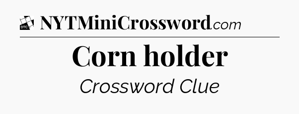Corn holder - Daily Themed Classic Crossword