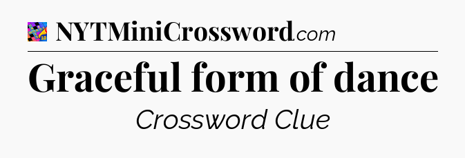 Graceful form of dance Crossword Clue