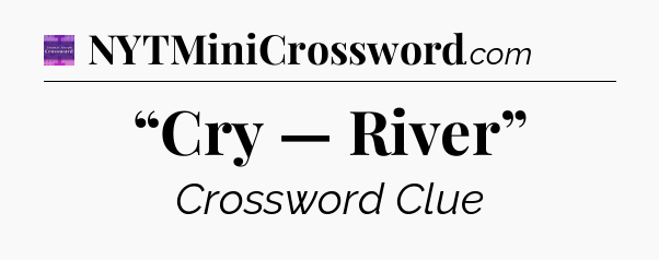 “Cry — River” - Thomas Joseph Crossword