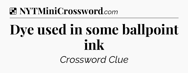 Solution: Dye used in some ballpoint ink - NYT Crossword