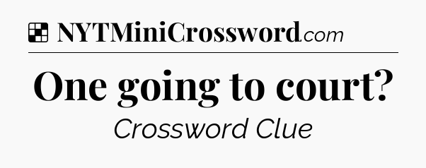 Solution: One going to court - NYT Crossword