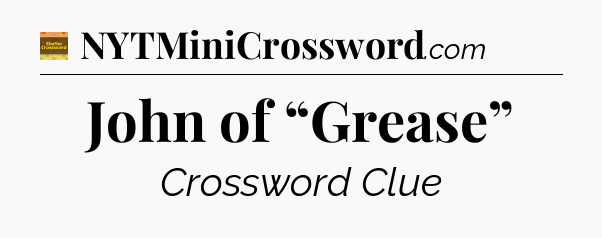 John of “Grease” - Eugene Sheffer Crossword
