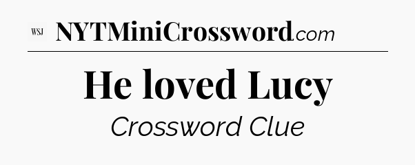 He loved Lucy - WSJ Crossword