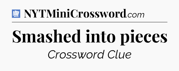 Smashed into pieces Puzzle Page Crossword Clue