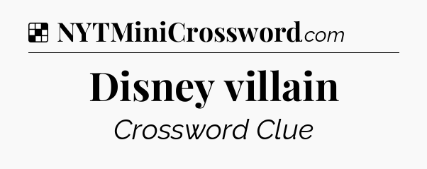 Solution: Disney villain - NYT Crossword