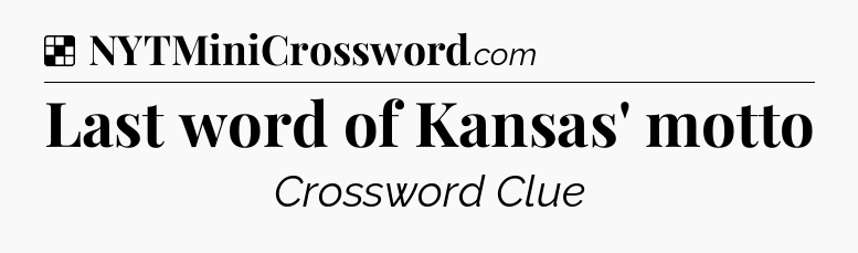 Solution: Last word of Kansas' motto - NYT Crossword