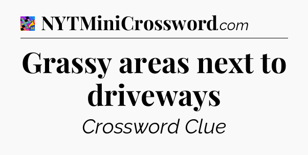 Grassy areas next to driveways Crossword Clue