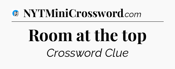 Room at the top Crossword Clue