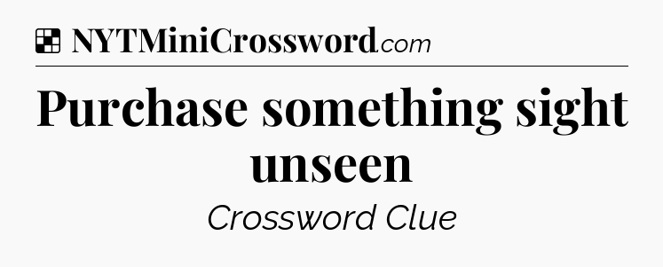 Solution: Purchase something sight unseen - NYT Crossword