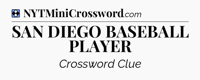 Solution: SAN DIEGO BASEBALL PLAYER - NYT Mini Crossword
