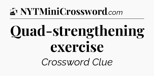 Quad-strengthening exercise - Daily Themed Classic Crossword