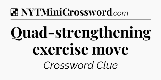 Solution: Quad-strengthening exercise move - NYT Crossword