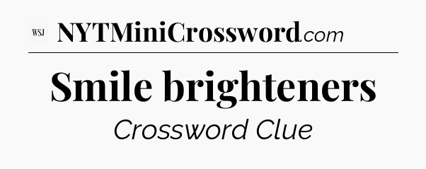 Smile brighteners - WSJ Crossword