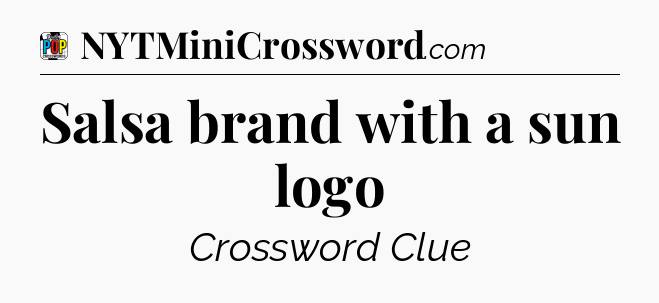 Salsa brand with a sun logo Crossword Clue