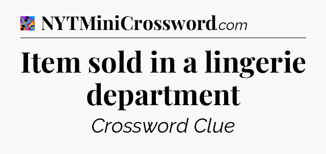 Item sold in a lingerie department Crossword Clue
