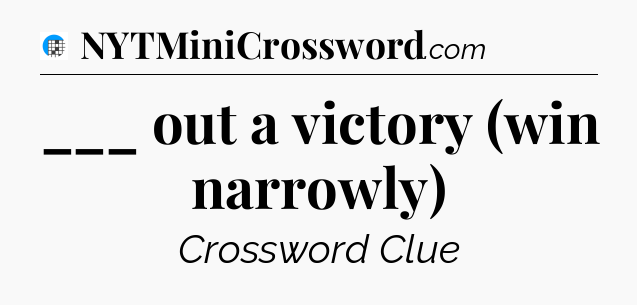 ___ out a victory (win narrowly) Crossword Clue