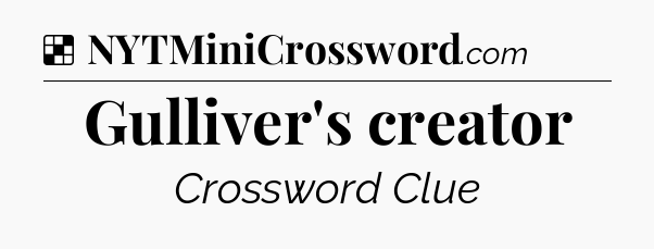 Solution: Gulliver's creator - NYT Crossword