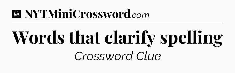 Words that clarify spelling - LA Times Crossword