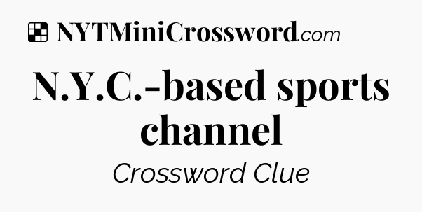 Solution: N.Y.C.-based sports channel - NYT Crossword