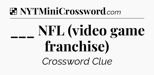 Solution: ___ NFL (video game franchise) - NYT Crossword