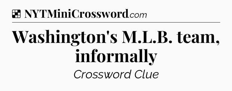 Solution: Washington's M.L.B. team, informally - NYT Crossword