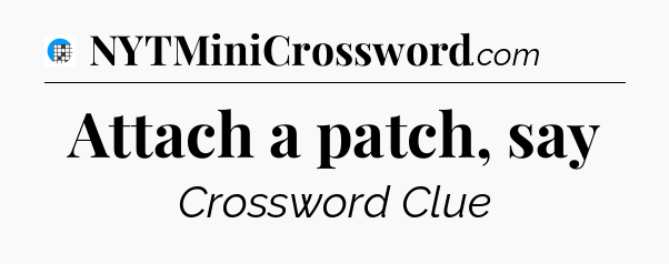 Attach a patch, say Crossword Clue