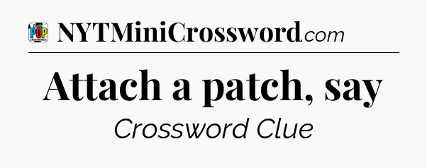 Attach a patch, say Crossword Clue