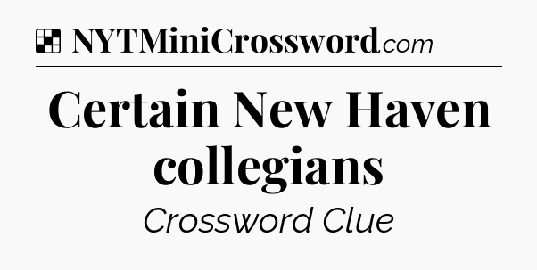 Solution: Certain New Haven collegians - NYT Crossword