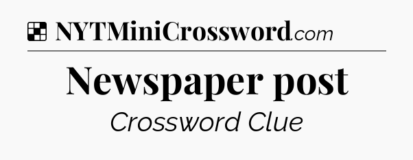 Solution: Newspaper post - NYT Crossword