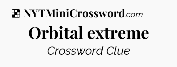 Solution: Orbital extreme - NYT Crossword