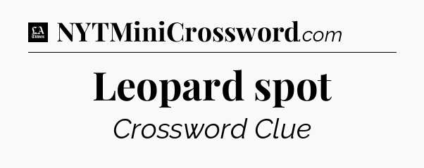 Leopard spot - LA Times Crossword