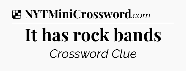 Solution: It has rock bands - NYT Crossword