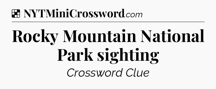 Solution: Rocky Mountain National Park sighting - NYT Crossword