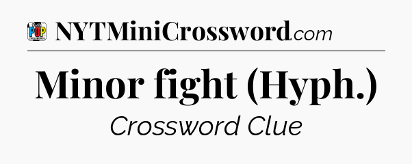 Minor fight (Hyph.) Crossword Clue
