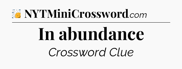 In abundance - 7 Little Words