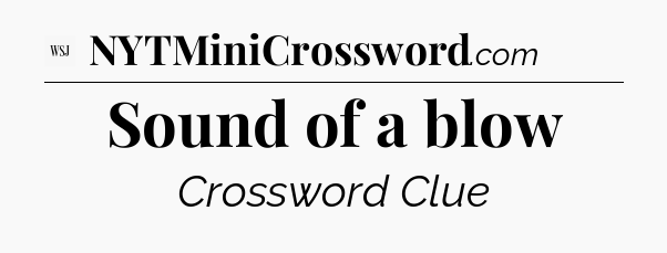 Sound of a blow - WSJ Crossword