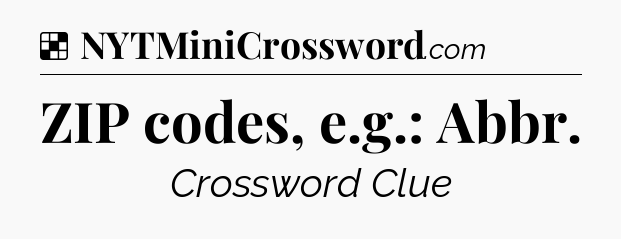 Solution: ZIP codes, e.g.: Abbr - NYT Crossword