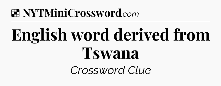 Solution: English word derived from Tswana - NYT Crossword