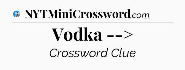 Vodka --> Crossword Clue