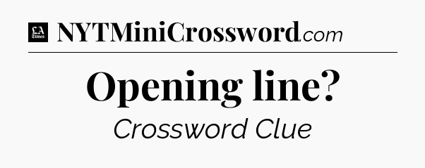 Opening line - LA Times Crossword